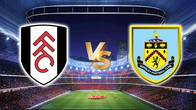 Soi kèo, nhận định trận đấu giữa Fulham vs Burnley